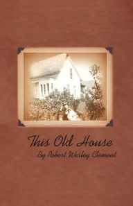 Title: This Old House, Author: Robert Wesley Clement