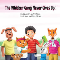 Title: The Whisker Gang Never Gives Up!, Author: Jaxon McMillon