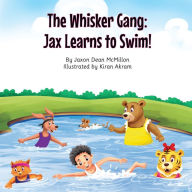 Title: The Whisker Gang: Jax Learns to Swim!, Author: Jaxon Dean McMillon