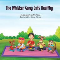 Title: The Whisker Gang Eats Healthy, Author: Jaxon Dean McMillon