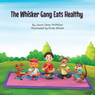 Title: The Whisker Gang Eats Healthy, Author: Jaxon Dean McMillon