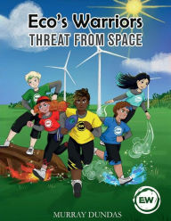 Title: ECO'S WARRIORS: THREAT FROM SPACE, Author: Murray Dundas