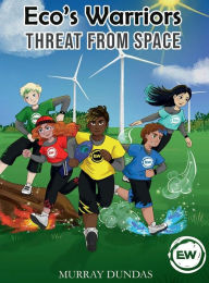 Title: ECO'S WARRIORS: THREAT FROM SPACE, Author: Murray Dundas