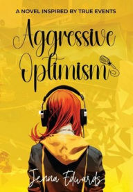 Downloading google books Aggressive Optimism: A Novel Inspired By True Events RTF iBook FB2 9781962897020 by Jenna Edwards