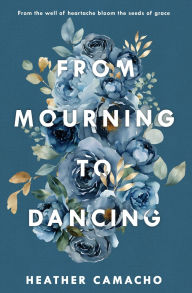 Download electronics books free ebook From Mourning to Dancing by Heather Camacho