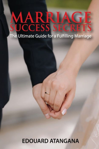 Marriage Success Secrets: The Ultimate Guide for a Fulfilling Marriage