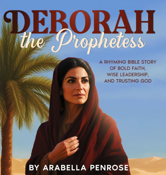 Deborah the Prophetess: A Rhyming Bible Story of Bold Faith, Wise Leadership, and Trusting God