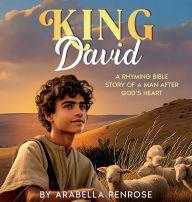 Title: King David: A Rhyming Bible Story of a Man After God's Heart, Author: Arabella Penrose