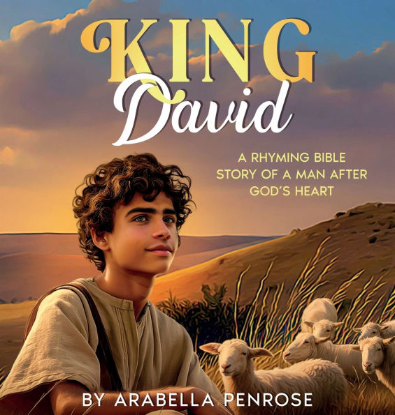 King David: A Rhyming Bible Story of a Man After God's Heart