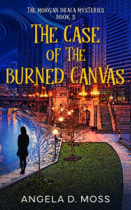 Title: The Case of the Burned Canvas, Author: Angela D Moss