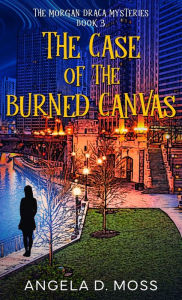 Title: The Case of the Burned Canvas, Author: Angela D Moss