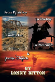 Title: From Farm Boy To Cowboy To Iron Worker To Horseman, Author: Lonny Bitton