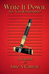 Title: Write It Down. So, You Remember!: Journal, Author: June A. Ramsay