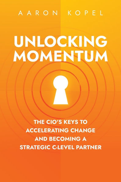 Unlocking Momentum: The CIO's Keys to Accelerating Change and Becoming a Strategic C-Level Partner
