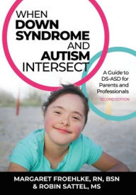 Title: When Down Syndrome and Autism Intersect: A Guide to DS-ASD for Parents and Professionals, Author: Margaret Froehlke