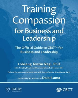 Training Compassion for Business and Leadership: The Official Guide to CBCT(R) Leadership