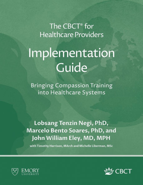 The CBCT(R) for Healthcare Providers Implementation Guide: Bringing Compassion Training into Healthcare Systems