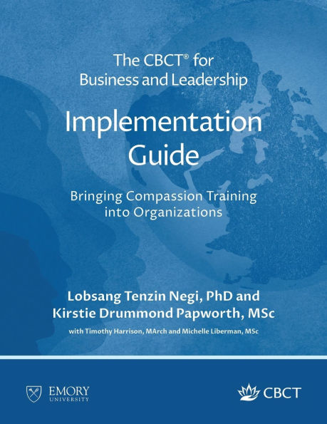 The CBCT(R) for Business and Leadership Implementation Guide: Bringing Compassion Training into Organizations