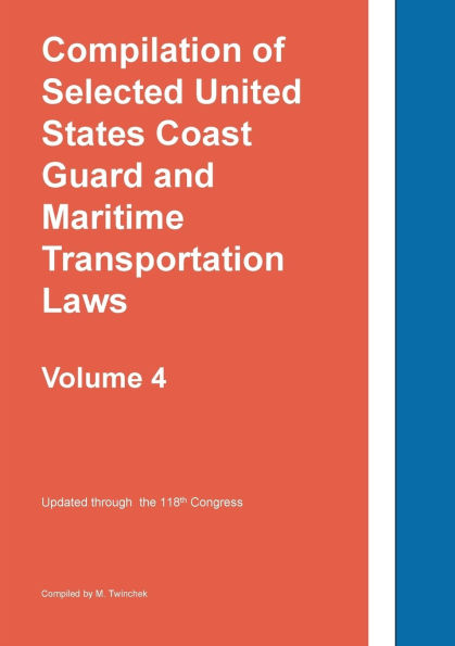 Compilation of Selected United States Coast Guard and Maritime Transportation Laws Vol 4