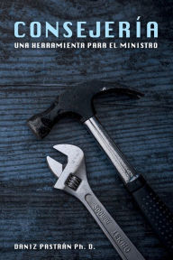 Title: Consejerï¿½a: una Herramienta para el Ministro:, Author: Daniz Pastrïn Ph. D.