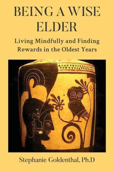 Being a Wise Elder: Living Mindfully and Finding Rewards the Oldest Years