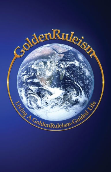 GoldenRuleism: Living a GoldenRuleism-Guided Life