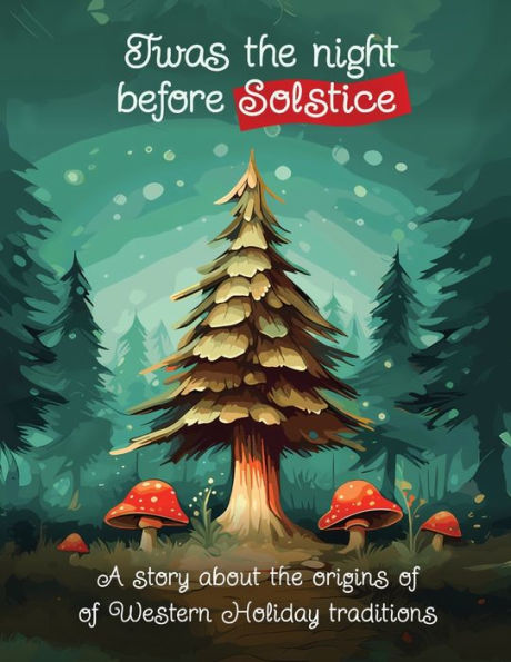 Twas the Night Before Solstice: A story about natural origins of Western Holiday Traditions