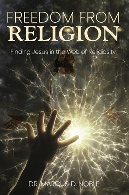 Freedom From Religion: Finding Jesus the Web of Religiosity