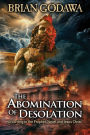 The Abomination of Desolation: According to the Prophet Daniel and Jesus Christ
