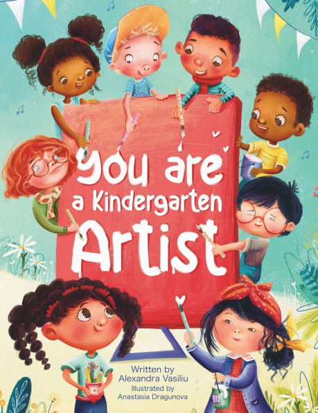You Are a Kindergarten Artist: An Encouraging Book that Helps Children Be Creative, Build Self-Confidence, and Enjoy Kindergarten