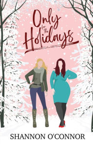 Title: Only for the Holidays, Author: Shannon O'Connor