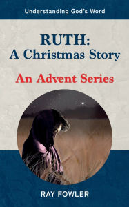 Title: Ruth: A Christmas Story:An Advent Series, Author: Ray Fowler