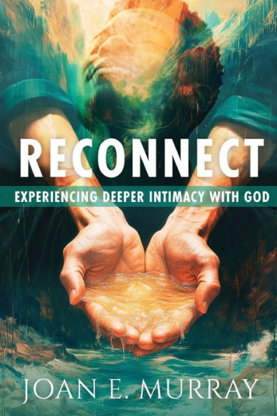 Reconnect: Experiencing Deeper Intimacy With God