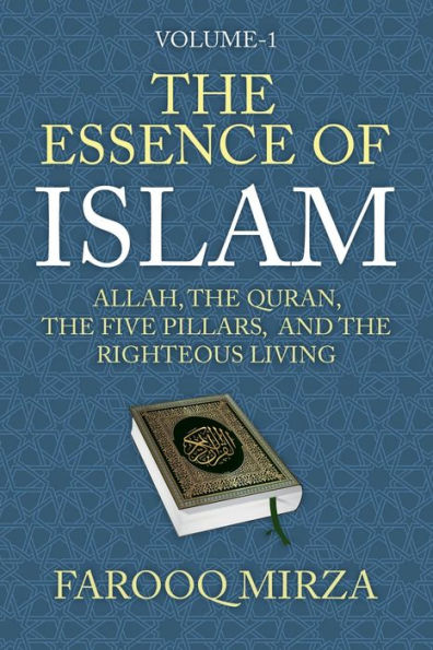 the Essence of Islam: Allah, Quran, Five Pillars, and Righteous Living