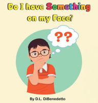 Title: Do I have Something on my Face?, Author: D.L. DiBenedetto