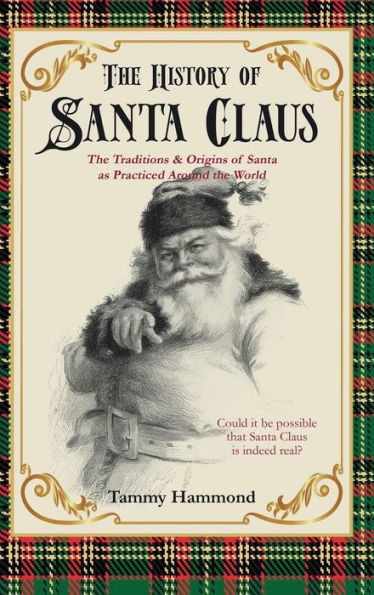 The History Of Santa Claus: The Traditions & Origins of Santa as Practiced Around the World