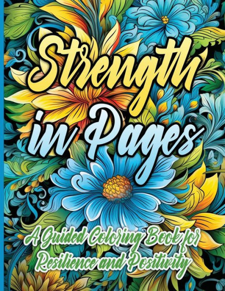 Strength in Pages: A Guided Coloring Book for Resilience and Positivity