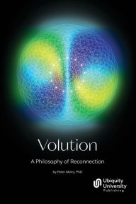 Title: Volution: A Philosophy of Reconnection, Author: Peter Merry