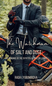 Title: The Watchman of Salt and Dust: The Romance of the Svyatoslav Bratva Leader, Author: Rada Lyubomirova