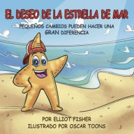 Title: EL DESEO DE LA ESTRELLA DE MAR: PEQUEï¿½OS CAMBIOS PUEDEN HACER UNA GRAN DIFERENCIA, Author: Elliot Fisher