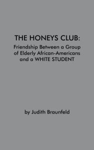 Title: The Honeys Club: Friendship Between a Group of Elderly African-Americans and a White Student, Author: Judith Braunfeld