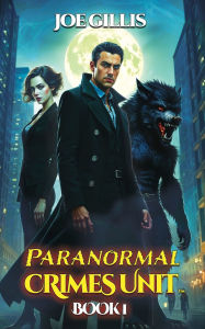 Title: Paranormal Crimes Unit, Author: Joe Gillis
