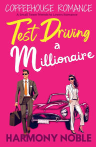 Title: Coffeehouse Romance Test Driving a Millionaire, Author: Harmony Noble