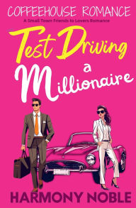 Title: Test Driving a Millionaire, Author: Harmony Noble