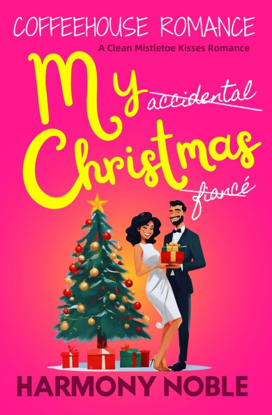 My Accidental Christmas Fiancï¿½: A Clean Mistletoe Kisses Romance
