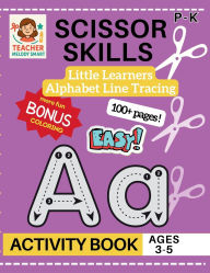 Title: Scissor Skills Alphabet Line Tracing Little Learners Activity Book: Cutting Practice for Pre K, Preschool, Kindergarten & Toddlers, Author: Teacher Melody Smart
