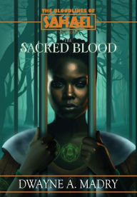 Title: The Bloodlines of Sahael Volume Two Book One: The Sacred Blood, Author: Dwayne A Madry