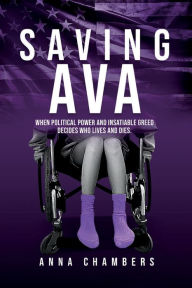 Free e books for download Saving Ava: When Political Power and Insatiable Greed Decides Who Lives and Dies