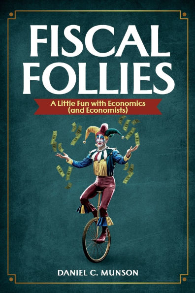 Fiscal Follies: A Little Fun with Economics (and Economists)