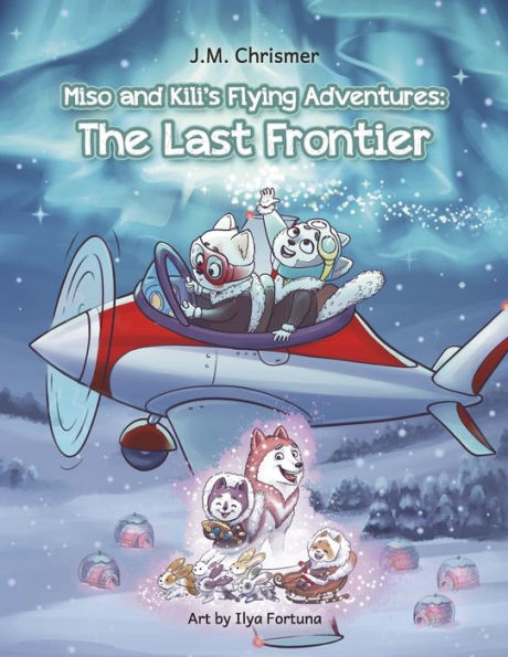 Miso and Kili's Flying Adventures:: The Last Frontier